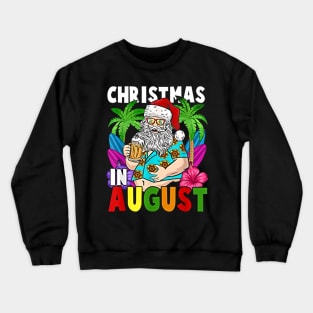 Christmas in Summer T- Santa Holiday in August 1 Crewneck Sweatshirt